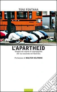 L'apartheid. Viaggio nel regime di segregazione che sta nascendo nel Nord Est
