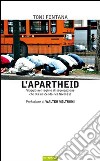 L'apartheid. Viaggio nel regime di segregazione che sta nascendo nel Nord Est libro