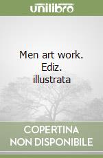 Men art work. Ediz. illustrata