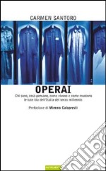 Operai. Chi sono, cosa pensano, come vivono e come muoiono le tute blu dell'Italia del terzo millennio libro