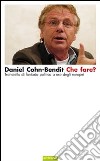 Che fare? Trattatello di fantasia politica a uso degli europei libro di Cohn-Bendit Daniel