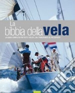 La Bibbia della vela. La guida completa per tutti i velisti, dal principiante al pi esperto