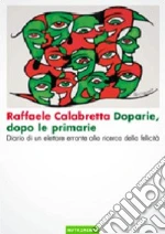 Doparie, dopo le primarie. Diario di un elettore errante alla ricerca della felicità