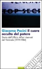 Il cuore occulto del potere. Storia dell'ufficio affari riservati del Viminale (1919-1984) libro