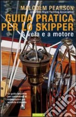 Guida pratica per lo skipper. A vela e a motore libro