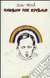 Rainbow per Rimbaud libro