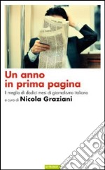 Un Anno in prima pagina. Il meglio del giornalismo italiano degli ultimi dodici mesi