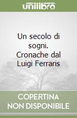 Un secolo di sogni. Cronache dal Luigi Ferraris libro