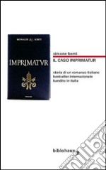 Il caso Imprimatur. Storia di un romanzo italiano bestseller internazionale bandito in Italia. Ediz. illustrata libro