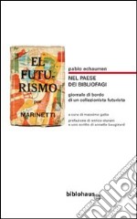 Nel paese dei bibliofagi. Giornale di bordo di un collezionista futurista libro