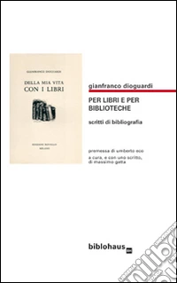 Per libri e per biblioteche. Scritti di bibliografia