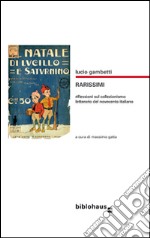 Rarissimi. Riflessioni sul collezionismo letterario del novecento italiano libro