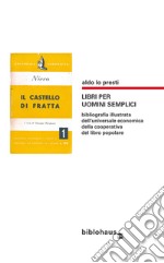 Libri per uomini semplici. Bibliografia illustrata dell'universale economica della cooperativa del libro popolare libro