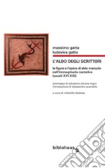 L'Aldo degli scrittori. La figura e l'opera di Aldo Manuzio nell'immaginario narrativo (secoli XVI-XXI) libro