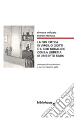 La biblioteca di Virgilio Giotti e il suo sodalizio con la libreria di Umberto Saba libro