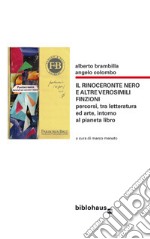 Il rinoceronte nero e altre verosimili finzioni. Percorsi, tra letteratura ed arte, intorno al pianeta libro libro