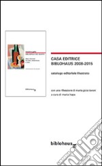 Casa editrice Biblohaus 2008-2015. Catalogo editoriale illustrato libro