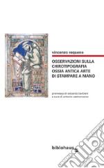 Osservazioni sulla chirotipografia ossia antica arte di stampare a mano libro