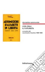 Con Crali il futurista. Cronache del movimento futurista 1909-1992 libro