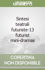 Sintesi teatrali futuriste-13 futurist mini-dramas