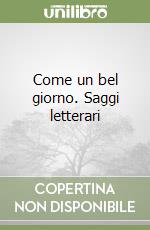 Come un bel giorno. Saggi letterari