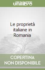 Le proprietà italiane in Romania