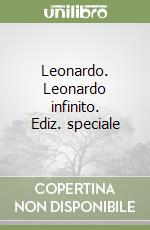 Leonardo. Leonardo infinito. Ediz. speciale libro