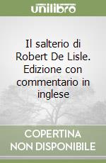 Il salterio di Robert De Lisle. Edizione con commentario in inglese