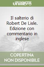 Il salterio di Robert De Lisle. Edizione con commentario in inglese libro