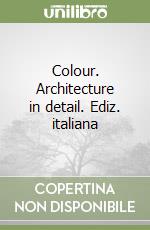 Colour. Architecture in detail. Ediz. italiana libro