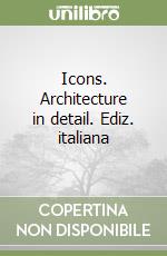 Icons. Architecture in detail. Ediz. italiana libro