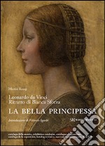 Leonardo da Vinci. Ritratto di Bianca Sforza. La bella principessa. Ediz. multilingue libro