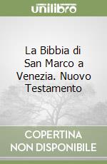 La Bibbia di San Marco a Venezia. Nuovo Testamento libro