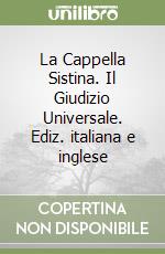 La Cappella Sistina. Il Giudizio Universale. Ediz. italiana e inglese libro