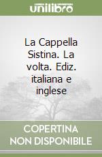 La Cappella Sistina. La volta. Ediz. italiana e inglese libro