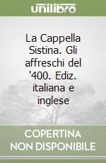 La Cappella Sistina. Gli affreschi del '400. Ediz. italiana e inglese libro