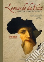 Leonardo da Vinci. In the name of Africa. Ediz. multilingue libro