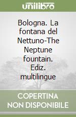 Bologna. La fontana del Nettuno-The Neptune fountain. Ediz. multilingue