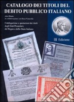 Catalogo dei titoli del debito pubblico italiano. Catalogazione e quotazione di titoli degli Stati preunitari, del Regno e dello Stato italiano libro