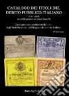 Catalogo dei titoli del debito pubblico italiano. Catalogazione e quotazione di titoli degli Stati preunitari, del Regno e dello Stato italiano libro di Witula Alex; Fatarella Enzo