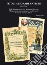 Titoli azionari antichi. Guida illustrata con 11.000 valutazioni di azioni, obbligazioni, polizze assicurative ed altri vecchi documenti finanziari d'Italia libro