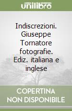 Indiscrezioni. Giuseppe Tornatore fotografie. Ediz. italiana e inglese libro