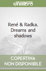 René & Radka. Dreams and shadows
