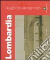 I luoghi del Risorgimento. Lombardia. Ediz. illustrata libro