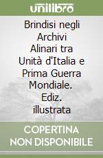 Brindisi negli Archivi Alinari tra Unità d'Italia e Prima Guerra Mondiale. Ediz. illustrata libro