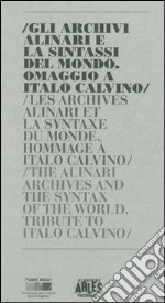 Gli archivi Alinari e la sintassi del mondo. Omaggio a Italo Calvino. Ediz. italiana, francese e inglese libro