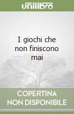 I giochi che non finiscono mai libro