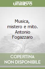 Musica, mistero e mito. Antonio Fogazzaro