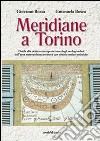 Meridiane a Torino. Ediz. illustrata libro