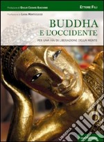 Buddha e l'Occidente. Per una via di liberazione della mente libro